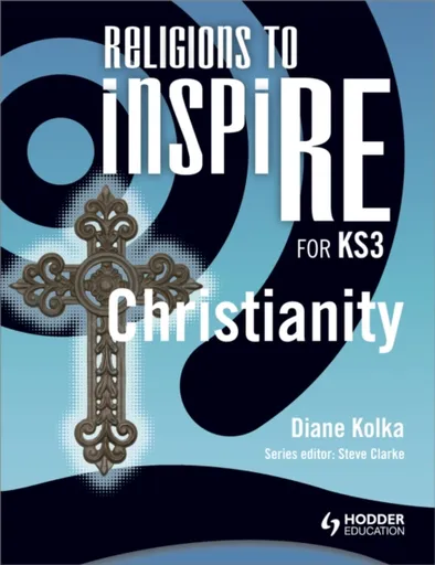Religions to InspiRE for KS3: Christianity Pupil's Book - Diane Kolka