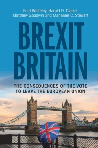 Brexit Britain - Harold D.  Clarke, Paul  Whiteley, Matthew  Goodwin, Marianne C.  Stewart
