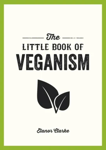The Little Book of Veganism - Elanor Clarke
