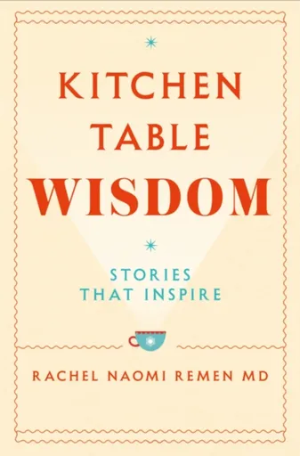 Kitchen Table Wisdom - Rachel Naomi Remen