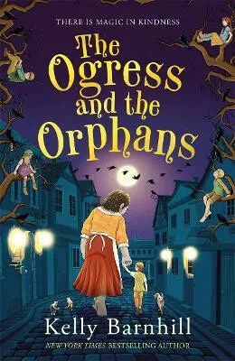 The Ogress and the Orphans: The magical New York Times bestseller - Kelly Barnhillová