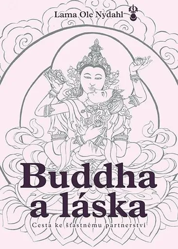 Buddha a láska - Cesta ke šťastnému partnerství - Lama Ole Nydahl