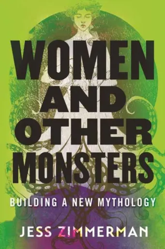 Women and Other Monsters - Jess Zimmerman
