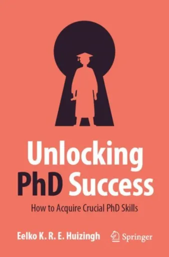 Unlocking PhD Success - Eelko K.R.E. Huizingh