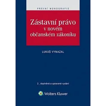 Zástavní právo v novém občanském zákoníku: 2., doplněné a upravené vydání (978-80-7478-996-0)