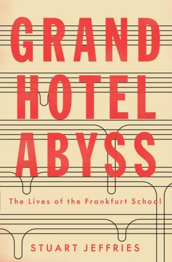 Grand Hotel Abyss - Stuart Jeffries