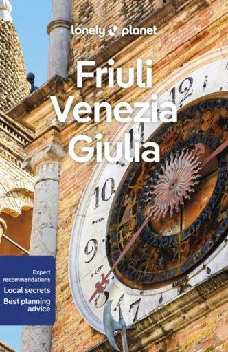 Lonely Planet Friuli Venezia Giulia - Luigi Farrauto, Lonely Planet, Piero Pasini