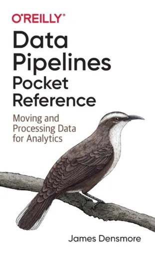 Data Pipelines Pocket Reference - James Densmore