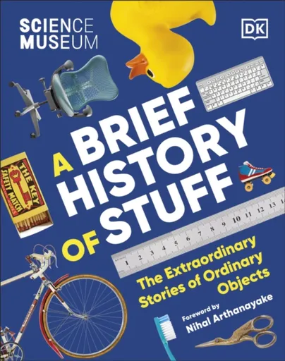The Science Museum A Brief History of Stuff - DK