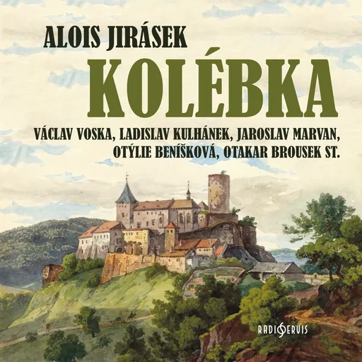 Kolébka - Alois Jirásek, Jaroslav Marvan, Václav Voska, Otakar Brousek, Miroslav Doležal, Otýlie Beníšková - audiokniha