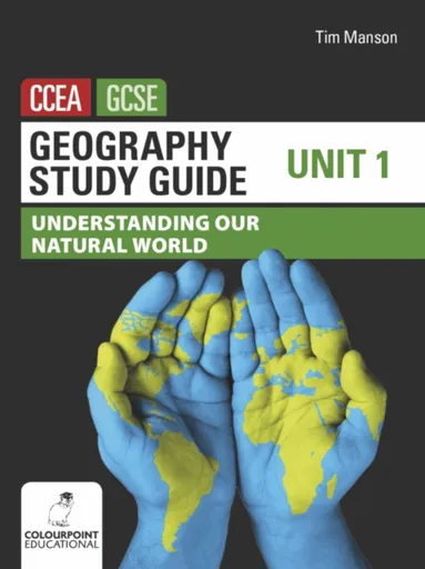 Geography Study Guide for CCEA GCSE Unit 1 - Tim Manson