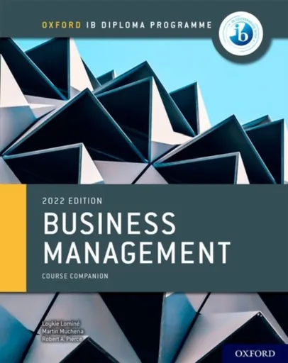 Oxford IB Diploma Programme: Business Management Course Book - Loykie Lomine, Robert A. Pierce, Martin Muchena