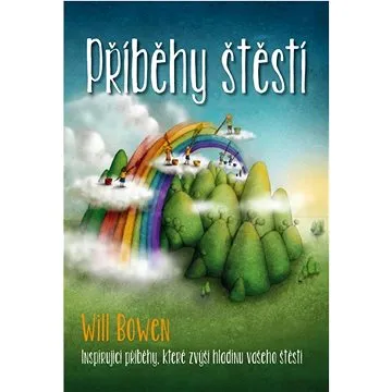 Příběhy štěstí: Inspirující příběhy, které zvýší hladinu vašeho štěstí (978-80-7370-600-5)