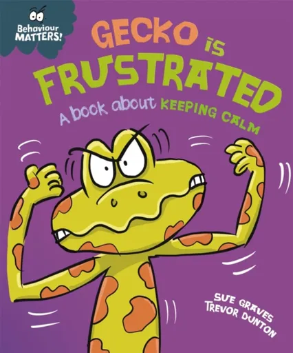 Behaviour Matters: Gecko is Frustrated - A book about keeping calm - Sue Graves