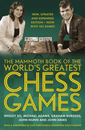 The Mammoth Book of the World's Greatest Chess Games . - Dr John Nunn, Wesley So, Michael Adams, John Emms, Graham Burgess