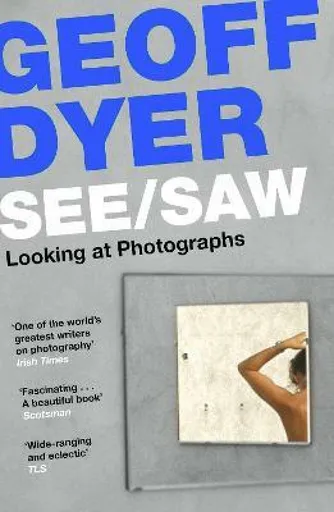 See/Saw - Geoff Dyer