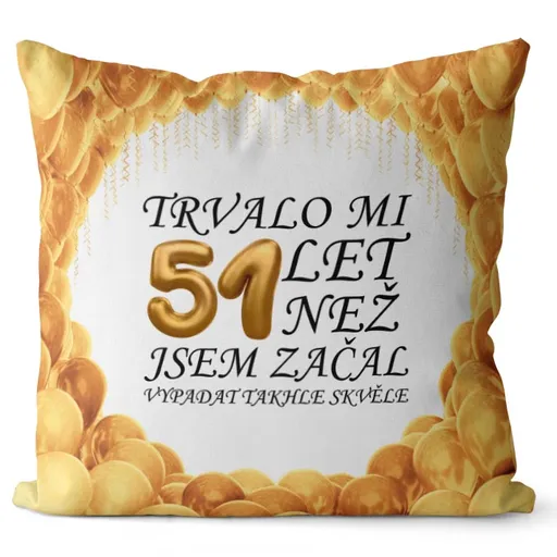 Polštář Trvalo mi + věk (Velikost: 40 x 40 cm, věk: 51)