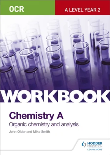 OCR A-Level Year 2 Chemistry A Workbook: Organic chemistry and analysis - Mike Smith, John Older