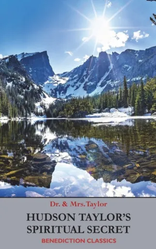 Hudson Taylor's Spiritual Secret - Frederick Howard Taylor, Geraldine Taylor