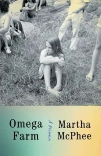 Omega Farm - Martha McPhee