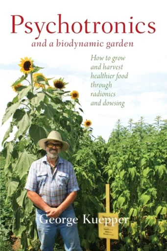 Psychotronics and a Biodynamic Garden - George Kuepper