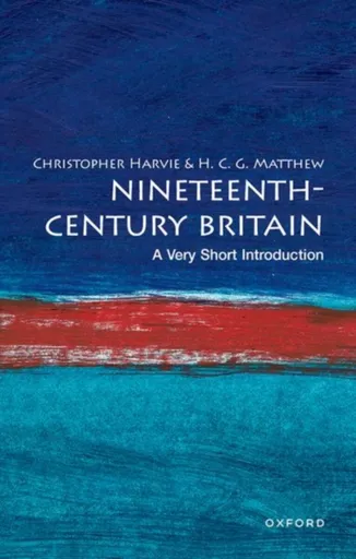 Nineteenth-Century Britain - Christopher  Harvie, Colin  Matthew