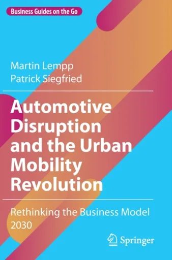 Automotive Disruption and the Urban Mobility Revolution - Martin Lempp, Patrick Siegfried