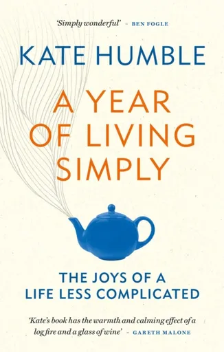 A Year of Living Simply - Kate Humble