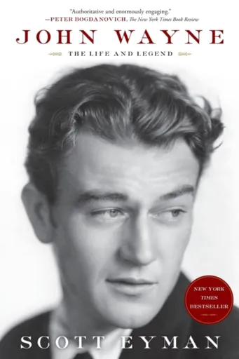 John Wayne: The Life and Legend - Scott Eyman