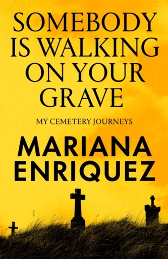 Somebody Is Walking on Your Grave - Mariana Enriquez