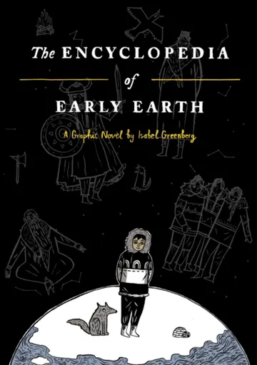 The Encyclopedia of Early Earth - Isabel Greenberg