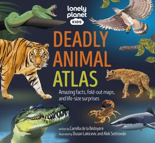 Lonely Planet Kids Deadly Animal Atlas - Lonely Planet, Lonely Planet Kids