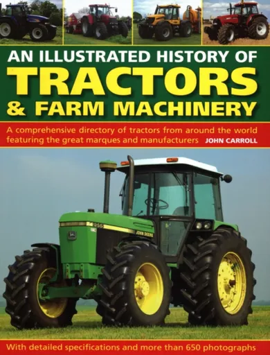 Tractors & Farm Machinery, An Illustrated History of - John Carroll