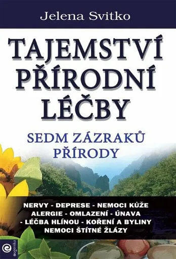 Tajemství přírodní léčby - Sedm zázraků přírody - Jelena Svitko