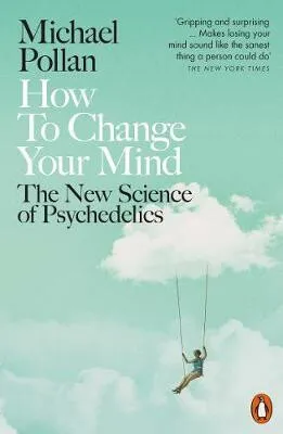 How to Change Your Mind - Michael Pollan