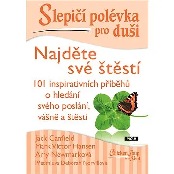 Slepičí polévka pro duši - Najděte své štěstí (978-80-7252-937-7)