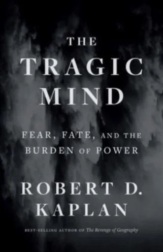The Tragic Mind - Robert D. Kaplan