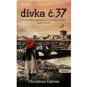 Dívka č. 37: Emocemi nabitý příběh dvou generací propojených válkou, srdcem a uměním (978-80-7625-175-5)