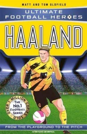 Ultimate Football Heroes: Haaland (Goal Machines 1) - Tom & Matt Oldfield, Ultimate Football Heroes