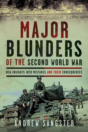 Major Blunders of the Second World War - Andrew Sangster