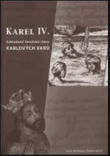 Karel IV.- zakladatel lázenské slávy Karlových Varů - Otakar Bořík, Jana Boříková