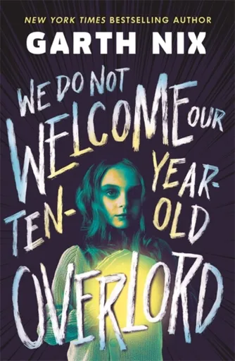 We Do Not Welcome Our Ten-Year-Old Overlord - Garth Nix