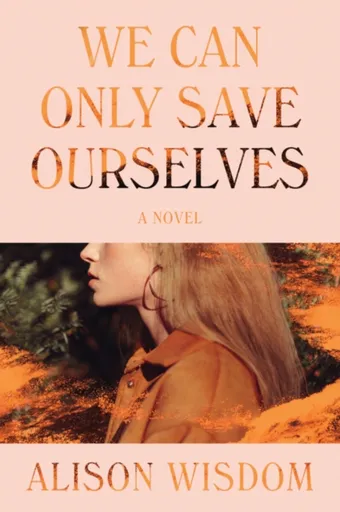 We Can Only Save Ourselves - Alison Wisdom