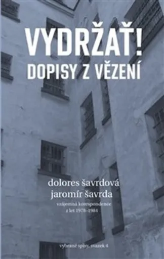 Vydržať! Dopisy z vězení - Jaromír Šavrda, Dolores Šavrdová