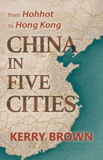 China in Five Cities - Brown Kerry