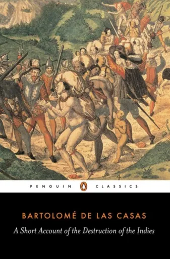 A Short Account of the Destruction of the Indies - Bartolome Las Casas