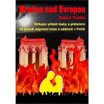 Mračna nad Evropou: Strhující příběh lásky a přátelství na pozadí migrační krize a událostí v Paříži (978-80-270-7101-2)