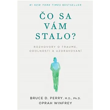 Čo sa vám stalo?: Rozhovory o traume, odolnosti a uzdravovaní (978-80-8109-433-0)