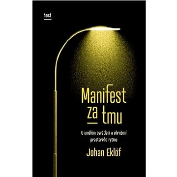 Manifest za tmu: O umělém osvětlení a ohrožení prastarého rytmu (978-80-275-1356-7)
