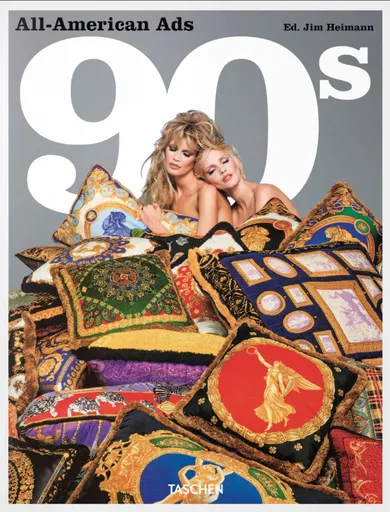 All-American Ads of the 90s - Steven Heller, Jim Heimann